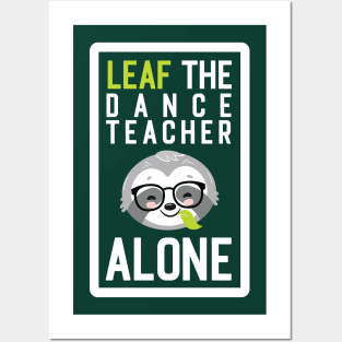 Funny Dance Teacher Pun - Leaf me Alone - Gifts for Dance Teachers Posters and Art